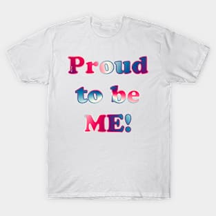 Proud to be Me T-Shirt